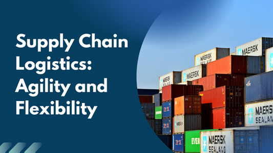 Supply Chain Logistics - Agility and Flexibility