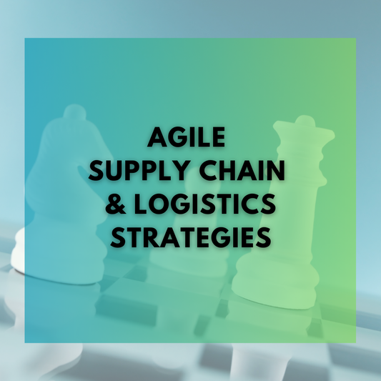 Agile Supply Chain & Logistics Strategies